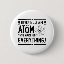 Fun Gift for Geeks or Nerds, Never Trust An Atom..