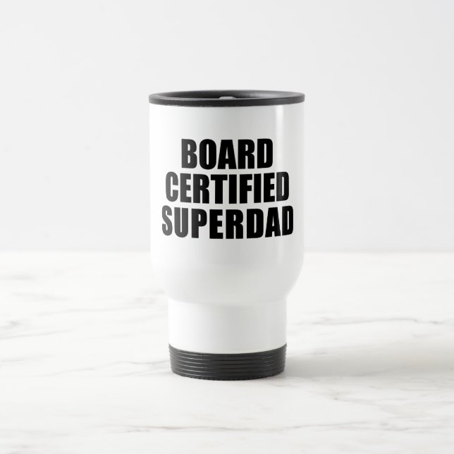 Fun Gifts for Dads : Board Certified Super Dad Travel Mug (Center)