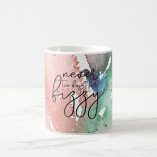 Fun Girly 'Never too Busy for Fizzy' Coffee Mug