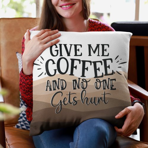Fun Give me coffee typography black quote Throw Pillow