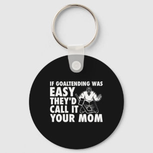 Fun Goalie Hockey If Goaltending were Easy Mom Jok Keychain