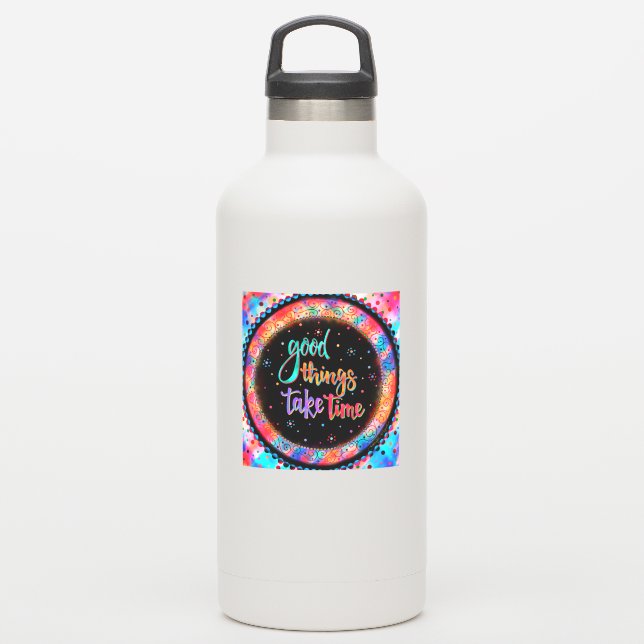 Fun Good Things Take Time Inspirational Quote Sticker (Waterbottle)