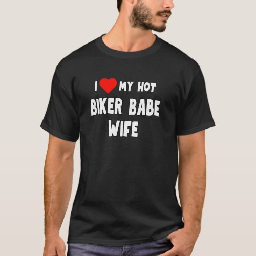 Fun Graphic-I love My Hot Biker Babe Wife T-Shirt