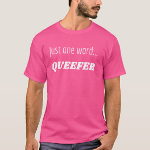 Fun Graphic-Just one word...Queefer T-Shirt