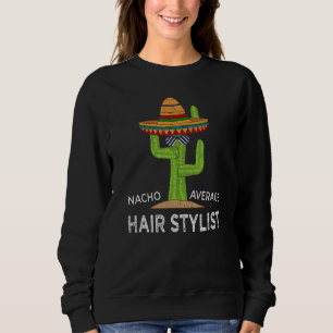 Fun Hairstylist Humor   Meme Saying Hair Stylist Sweatshirt