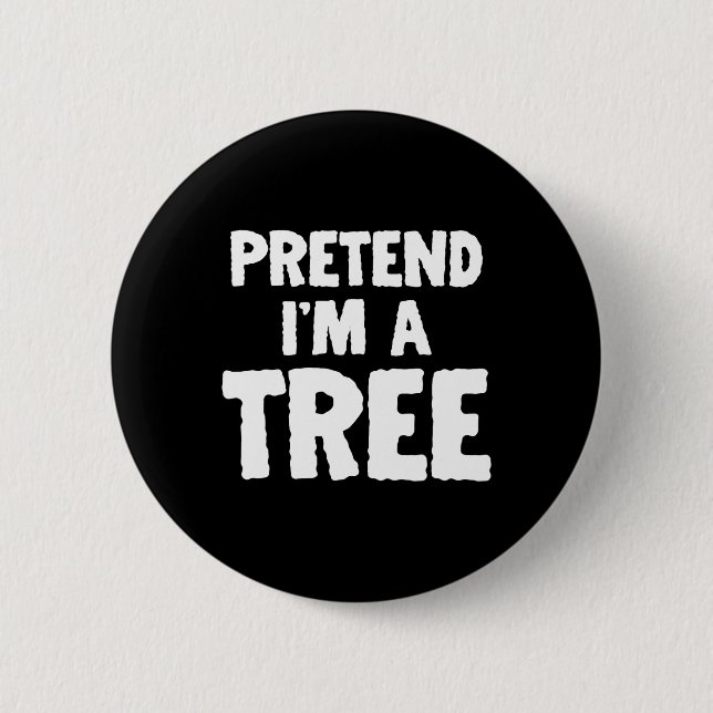Fun Halloween Pretend I'm A Tree  Button (Front)