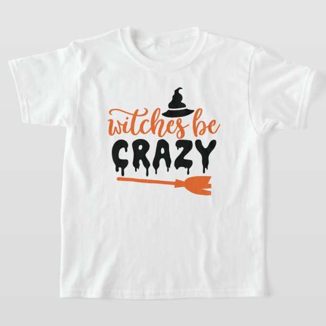  Fun Halloween Typography - Witchs Be Crazy  T-Shirt (Laydown)