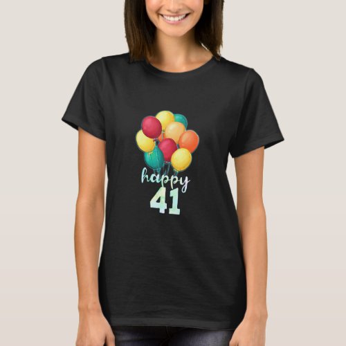 Fun Happy 41 Year Old Colorful Balloons 41st Birth T_Shirt
