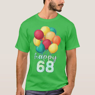 Fun Happy 68 Year Old Colorful Balloons 68th Birth T-Shirt