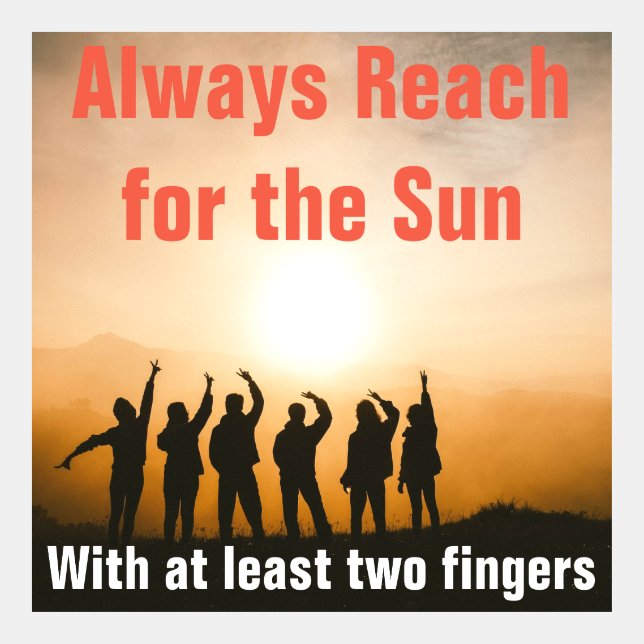 Fun & Happy Reach for the Sun Meme (Front)
