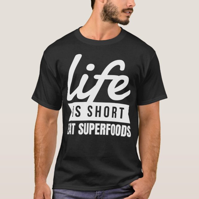 Fun Healthy Diet Life Is Short Eat Superfoods Food T-Shirt (Front)