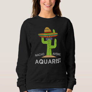 Fun Hilarious Aquarium Meme Saying Aquarist Sweatshirt