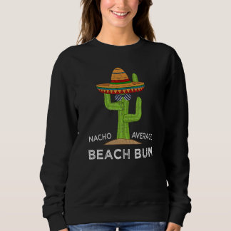 Fun Hilarious Beach    Meme Saying Beach Bum Sweatshirt