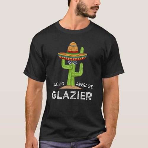 Fun Hilarious Glazing Worker Meme Saying Glazier T_Shirt