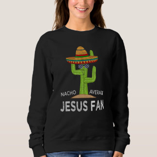 Fun Hilarious Meme Saying Jesus Fan Sweatshirt
