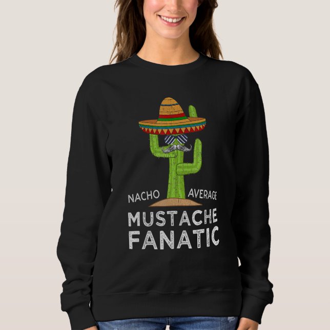 Fun Hilarious Meme Saying Mustache Sweatshirt (Front)