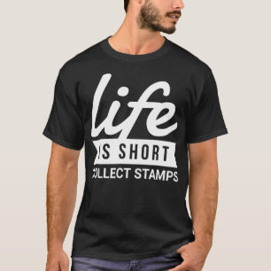Fun Hobby Life Is Short Collect Stamps Philatelist T-Shirt