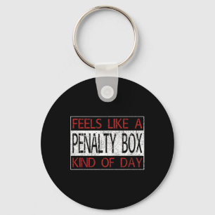Fun Hockey - Feels Like a Penalty Box Day - Hockey Keychain