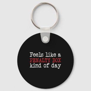 Fun Hockey - Feels Like a Penalty Box Day - Hockey Keychain