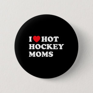 Fun Hockey I Love Hot Hockey Moms Button