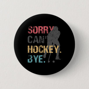 Fun Hockey Sorry Can't Hockey Bye Retro Vintage 70 Button