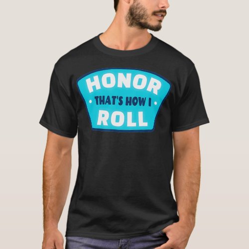 Fun Honor Roll Quote  Student Accomplishment Gift  T_Shirt
