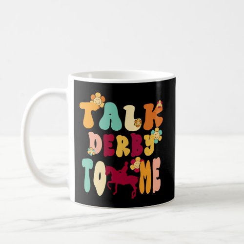 Fun Horse Racing Talk Derby To Me Coffee Mug