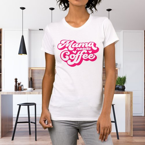 Fun Hot Pink Mama Needs Coffee T_Shirt