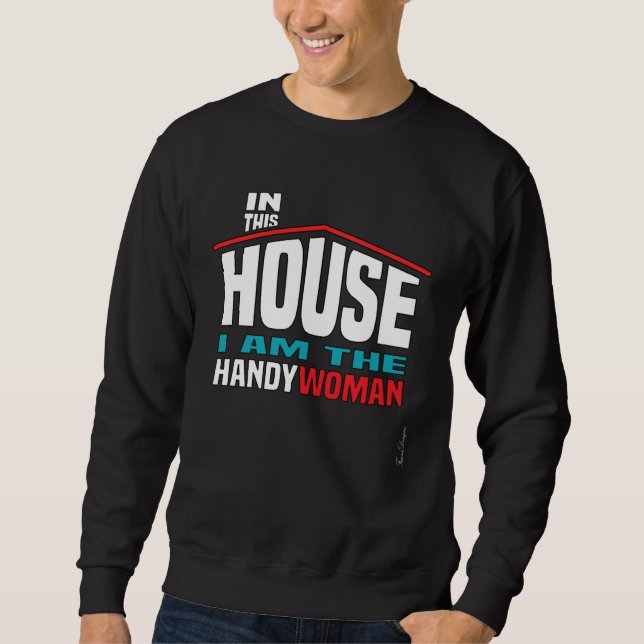Fun house women profession builder proud handyman  sweatshirt (Front)