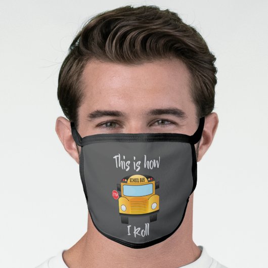 Fun, How I Roll School Bus Driver Face Mask (Worn Him)