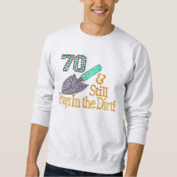 Fun Humor Gardening 70th Birthday Gift for HER HIM Sweatshirt