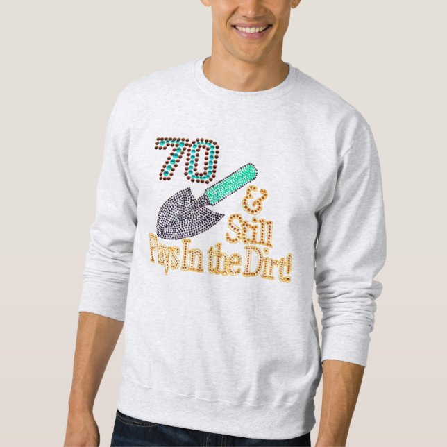 Fun Humor Gardening 70th Birthday Gift for HER HIM Sweatshirt (Front)
