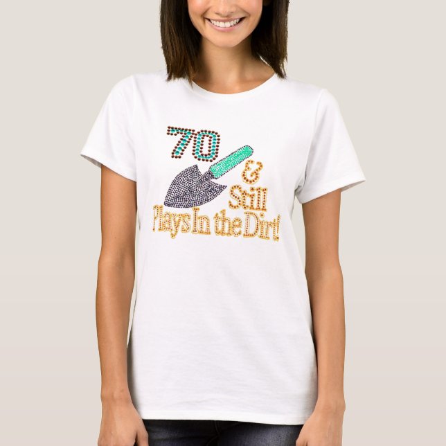 Fun Humor Gardening 70th Birthday Gift for HER HIM T-Shirt (Front)