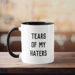 Fun Humor TEARS OF MY HATERS Mug<br><div class="desc">Fun modern typography reads TEARS OF MY HATERS in a minimalist,  cool and trendy black and white design.</div>