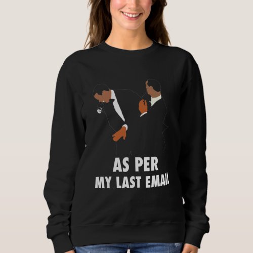 Fun Humour As Per My Last Email Make Your Day With Sweatshirt