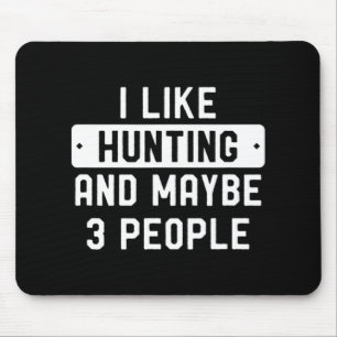 Fun Hunter Gift I Like Hunting And Maybe 3 People Mouse Pad