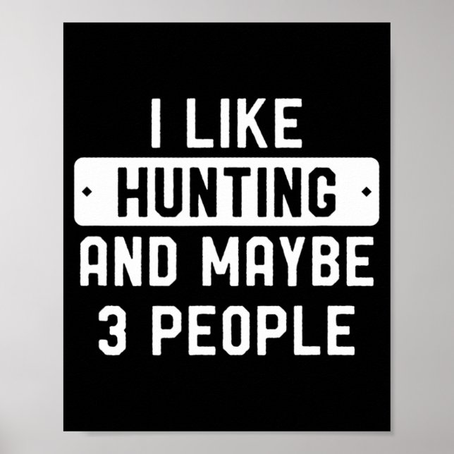 Fun Hunter Gift I Like Hunting And Maybe 3 People Poster (Front)