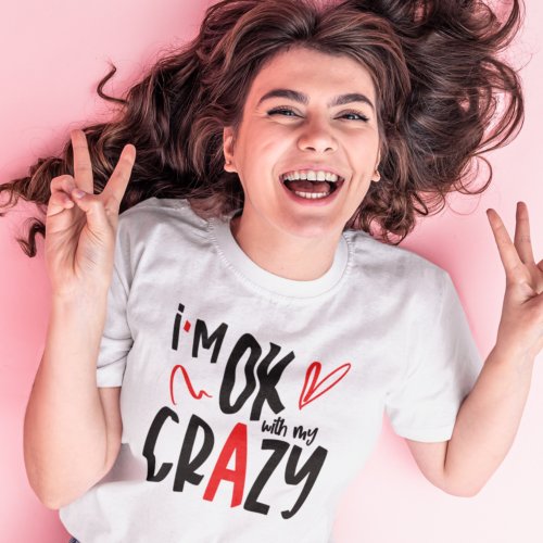 Fun I Am OK With My Crazy Quote T_Shirt