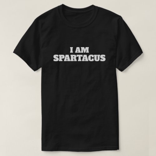 Fun I Am Spartacus T_Shirt
