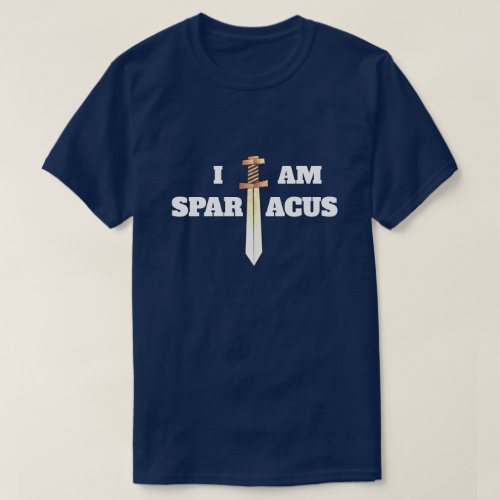 Fun I Am Spartacus with Sword T_Shirt