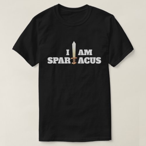 Fun I Am Spartacus with Sword T_Shirt