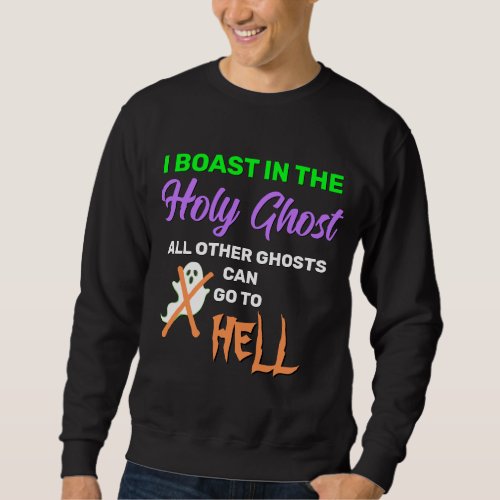 Fun I BOAST IN THE HOLY GHOST Sweatshirt