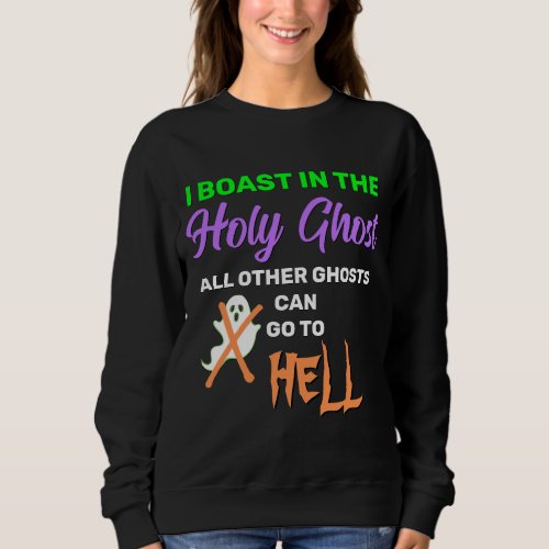 Fun I BOAST IN THE HOLY GHOST Sweatshirt