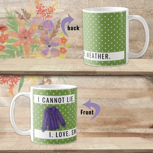 Fun I Cannot Lie Sweater Weather Love Green Coffee Mug