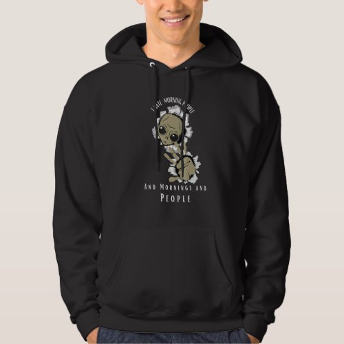 Fun I Hate Morning People And Mornings And People Hoodie