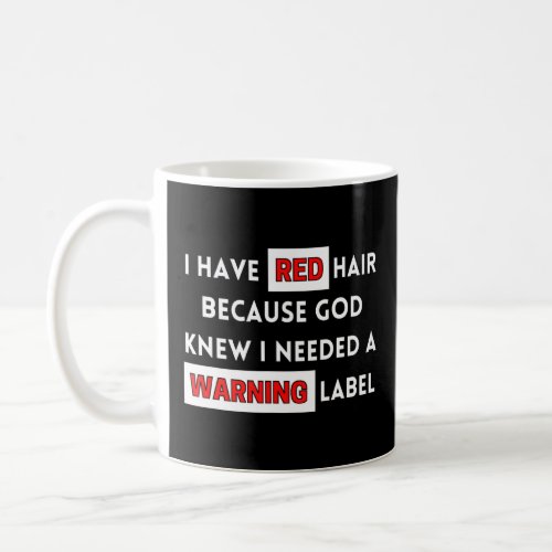 Fun I Have Red Hair Because God Knows I Need A War Coffee Mug