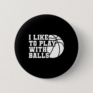 Fun I Like To Play With Bylls Bysketbyll Girl Button