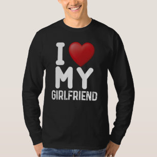 Fun I Love My Hot Girlfriend I Love My Girlfriend T-Shirt