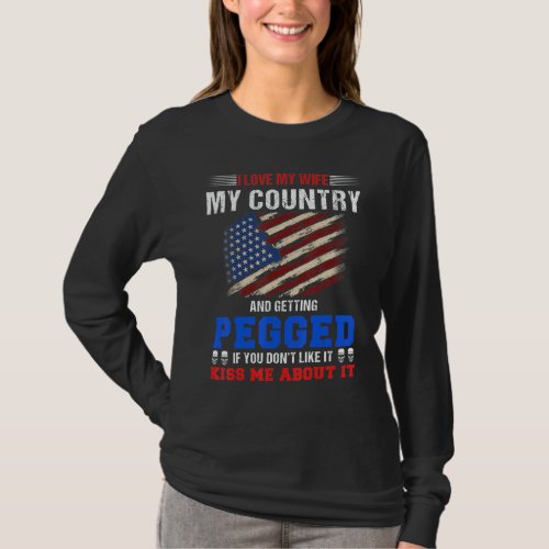 Fun I Love My Wife My Country And Getting Pegged I T-Shirt