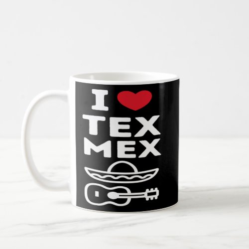 FUN I LOVE TEX MEX CINCO DE MAYO MEXICAN FIESTA SO COFFEE MUG